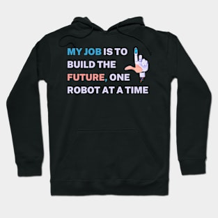 My job is to build the future, one robot at a time Hoodie